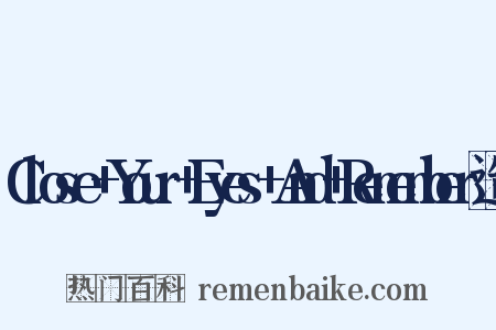 Close+Your+Eyes+And+Remember造句是什么意思的图片